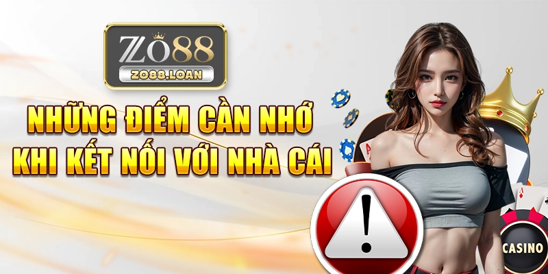 Những điểm cần nhớ khi kết nối với nhà cái