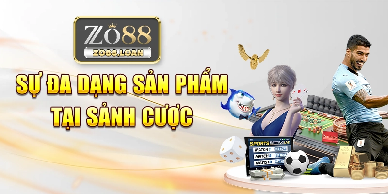 Sự đa dạng sản phẩm tại sảnh cược