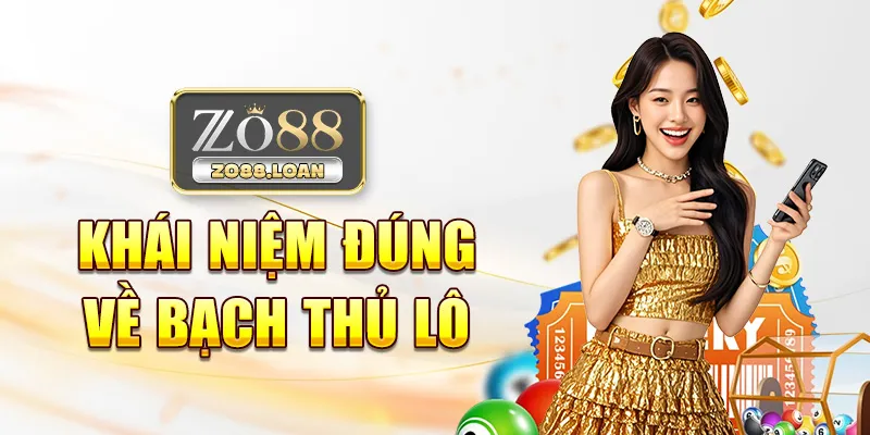 Khái niệm đúng về bạch thủ lô