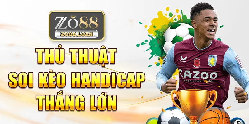 Thủ thuật soi kèo handicap thắng lớn