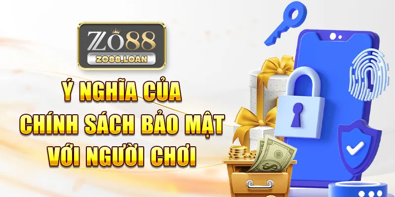 Ý nghĩa của chính sách bảo mật zo88 với người chơi
